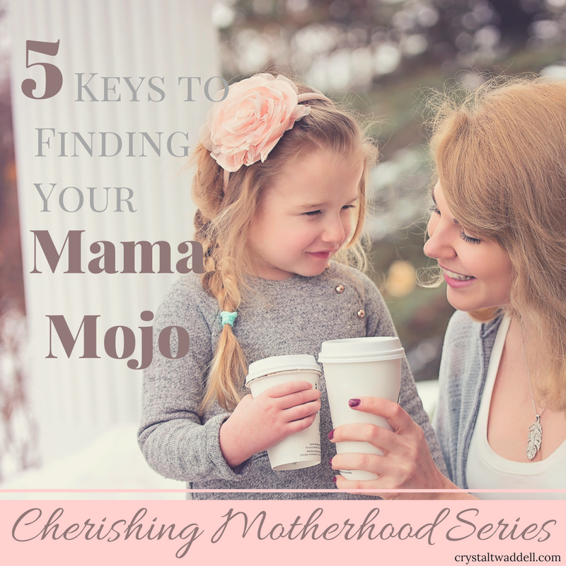 5 Keys to Finding Your Mama Mojo | Motherhood | Mom Life | Parenting Tips